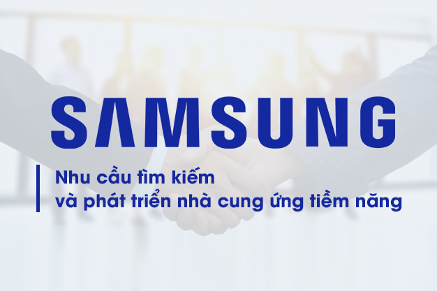 SAMSUNG: Nhu cầu tìm kiếm và phát triển nhà cung ứng tiềm năng